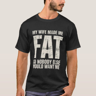 Camiseta Esposo Divertido Mi Esposa Me Hizo Gordito Para Qu