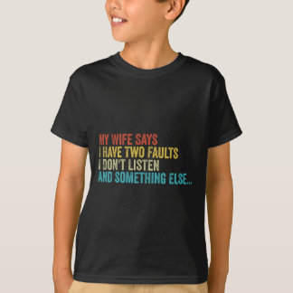 Camiseta Esposo - Mi Esposa Dice Que Tengo Dos Fallos Que N