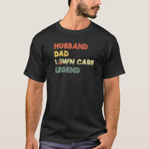 Camiseta Esposo papá Lawn Care Legend Humorous Fathers Say
