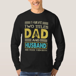 Camiseta Esposo Para Hombres Tengo Dos Títulos Papá Y Marid