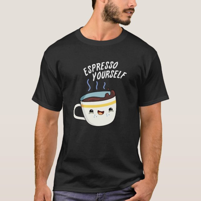 Camiseta Espresso tú mismo Gracioso café Pun (Anverso)
