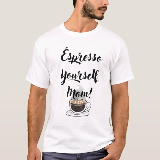 Camiseta Espresso Yourself, Mom (Anverso)