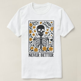 Camiseta Esqueleto con flores floreciendo Cita Nunca Mejor