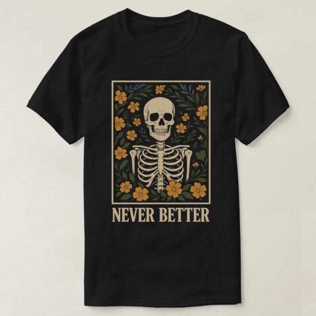 Camiseta Esqueleto con flores floreciendo Cita Nunca Mejor (Diseño del anverso)