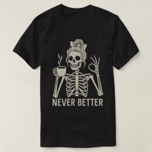 Camiseta Esqueleto divertido amante del café - Nunca mejor