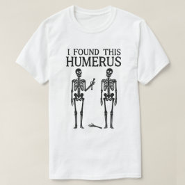 Camiseta Esqueleto Divertido "Encontré este Húmero" | Chist