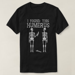 Camiseta Esqueleto Divertido Encontré Este Húmero, Chiste d