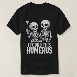 Camiseta Esqueleto Divertido Encontré Este Húmero | Hallowe