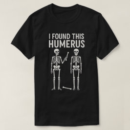Camiseta Esqueleto Divertido Encontré Este Húmero | Hallowe