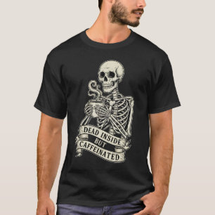 Camiseta Esqueleto divertido "Muerto por dentro pero cafein