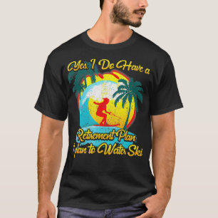 Camiseta Esquiador de agua Sí Tengo un plan de retiro que p
