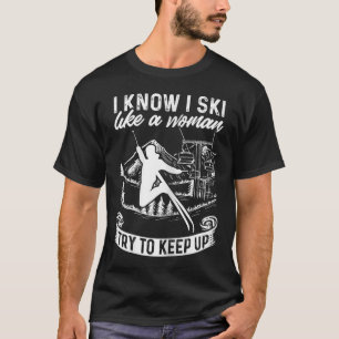 Camiseta Esquiadora Sé que Esquío como una Mujer Intenta Se