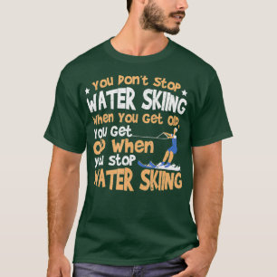 Camiseta Esquiar No Deja De Esquiar Agua Cuando Te Envejece