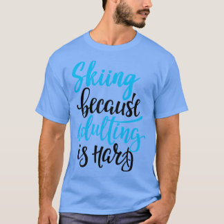 Camiseta Esquiar Porque El Adulto Es Difícil 3