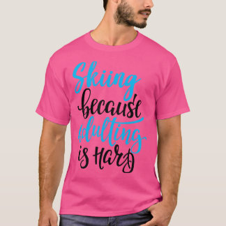 Camiseta Esquiar Porque El Adulto Es Difícil 3