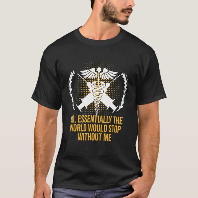 Camiseta Essentially the World Would Stop Medical Staff Fro (Anverso)
