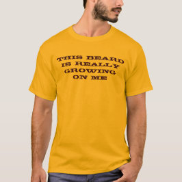 Camiseta Esta barba está creciendo realmente en mí la