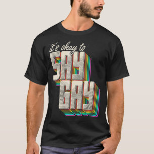 Camiseta Está bien decir que los homosexuales se sienten or
