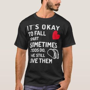 Camiseta Está bien desmoronarse a veces, lo hacen los tacos
