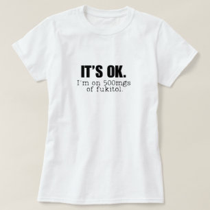 Camiseta Está bien estoy con 500 mg de Fukitol
