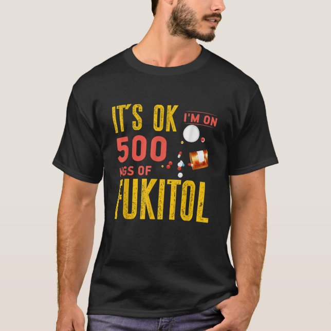 Camiseta Está bien estoy con 500 mg de Fukitol (Anverso)