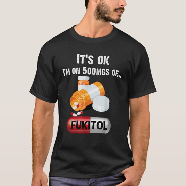 Camiseta Está bien estoy con 500 mg de Fukitol 2 (Anverso)