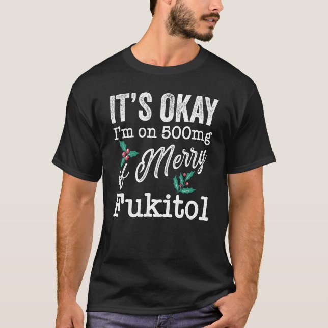 Camiseta Está bien estoy con 500 mg de Merry Fukitol (Anverso)
