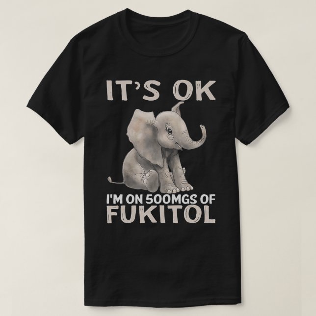 Camiseta Está Bien, Estoy En 500 Mg De Elefante De Fukitol (Diseño del anverso)