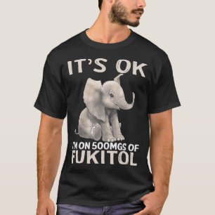 Camiseta Está Bien, Estoy En 500 Mg De Elefante De Fukitol