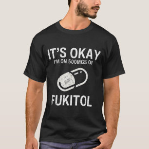 Camiseta Está bien estoy en 500 mgs de Fukitol