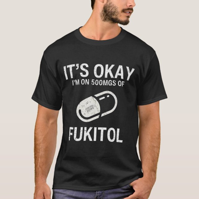 Camiseta Está bien estoy en 500 mgs de Fukitol (Anverso)