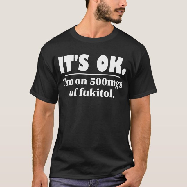 Camiseta Está bien, estoy en 500mgs de Fukitol (Anverso)