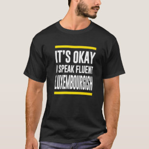 Camiseta Está Bien, Hablo Con Fluidez Luxemburgo.