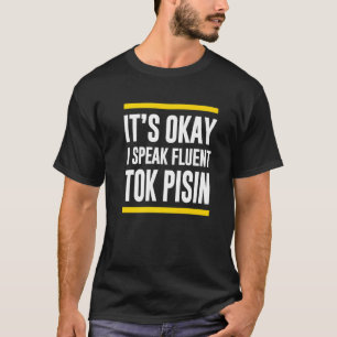 Camiseta Está Bien Hablo Con Fluidez Tok Pisin Papúa Nuev