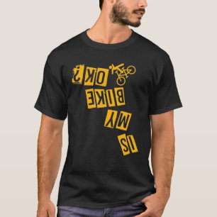 Camiseta ¿Está Bien Mi Bicicleta, Apresurar La Ridícula