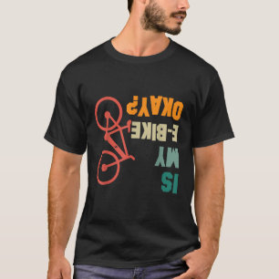 Camiseta ¿Está bien mi bicicleta eléctrica? Ciclistas Bicic