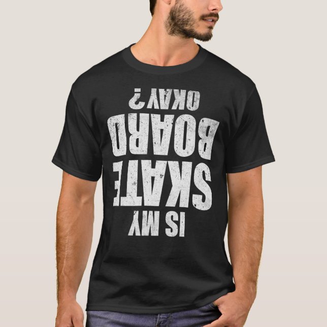 Camiseta ¿Está bien mi monopatín de skateboarding? (Anverso)