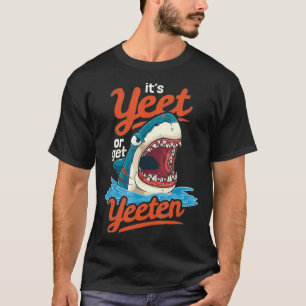 Camiseta Está bien o coman un tiburón de yeeten o comen un 