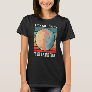 Camiseta Está bien Pluto, yo no soy un planeta Diversión al