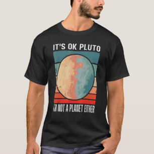 Camiseta Está bien Pluto, yo no soy un planeta Diversión al