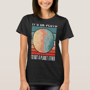 Camiseta Está bien Pluto, yo no soy un planeta Diversión al