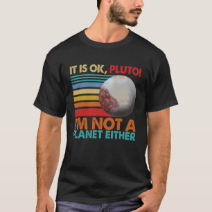 Camiseta Está bien Plutón Yo no soy un planeta o mujeres So