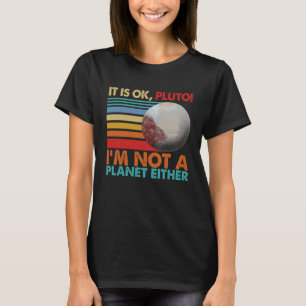 Camiseta Está bien Plutón Yo no soy un planeta o mujeres So