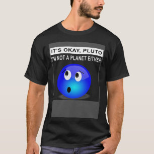 Camiseta Está bien Plutón Yo tampoco soy un planeta 1