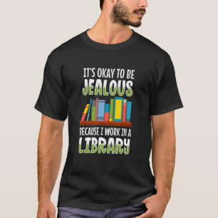 Camiseta Está bien sé celoso trabajo en bibliotecario de bi