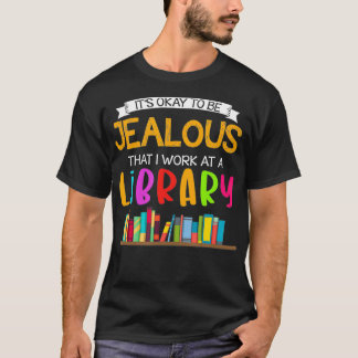 Camiseta Está bien ser celoso que trabaje en una biblioteca
