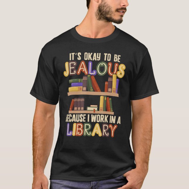 Camiseta Está bien ser celoso trabajo en biblioteca (Anverso)