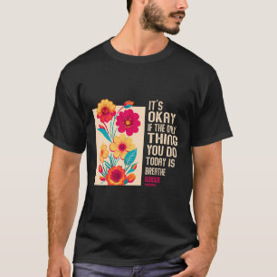 Camiseta Está Bien Si Lo Único Que Haces Hoy Es Respirar