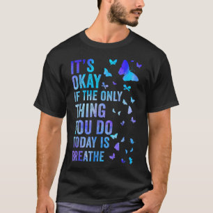 Camiseta Está Bien Si Lo Único Que Haces Hoy Es Respirar
