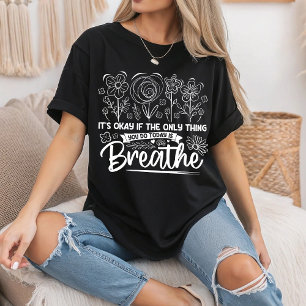Camiseta Está Bien Si Lo Único Que Haces Hoy Es Respirar.